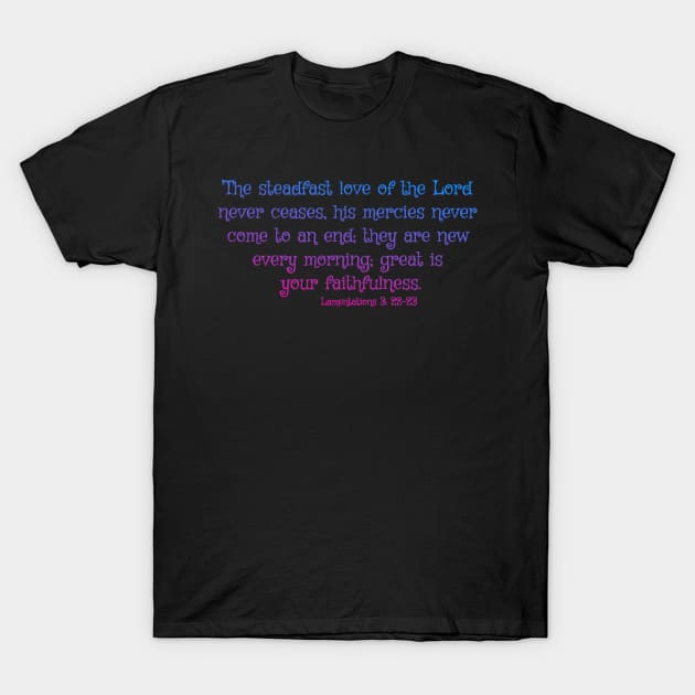 the Steadfast Love of the Lord never Ceases- Scripture Art T-Shirt by AlondraHanley